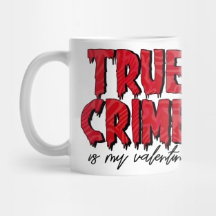 True Crime is my Valentine Mug